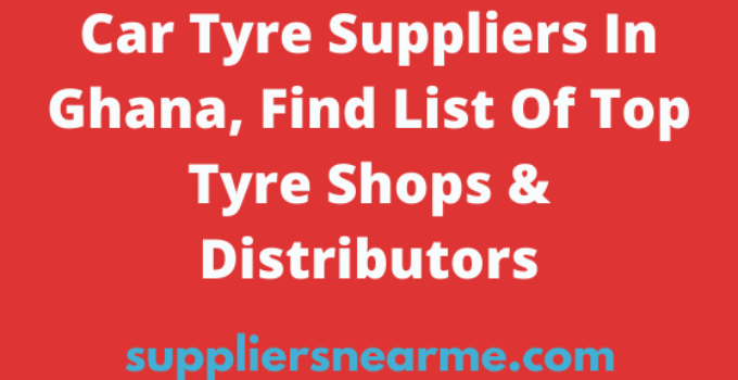 Car Tyre Suppliers In Ghana, Find List Of Top Tyre Shops & Distributors